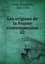 Les origines de la France contemporaine - Taine Hippolyte