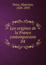 Les origines de la France contemporaine - Taine Hippolyte