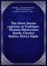 The three Dorset captains at Trafalgar - Alexander Meyrick Broadley