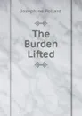 The Burden Lifted - Josephine Pollard