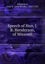 Speech of Hon, J. B. Henderson, of Missouri - John Brooks Henderson