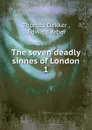 The seven deadly sinnes of London - Thomas Dekker