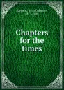 Chapters for the times - John Osborne Sargent