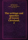 The writings and speeches of Grover Cleveland - Grover Cleveland