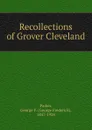 Recollections of Grover Cleveland - George Frederick Parker