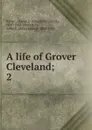 A life of Grover Cleveland - George Frederick Parker