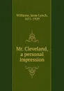 Mr. Cleveland, a personal impression - Jesse Lynch Williams