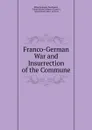 Franco-German War and Insurrection of the Commune - Elihu Benjamin Washburne