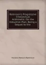 Robinson.s Progressive Intellectual Arithmetic - Horatio N. Robinson