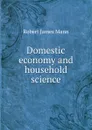 Domestic economy and household science - Robert James Mann