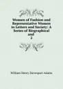 Women of Fashion and Representative Women in Letters and Society - W. H. Davenport Adams