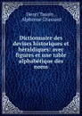 Dictionnaire des devises historiques et heraldiques - Henri Tausin