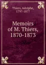 Memoirs of M. Thiers, 1870-1873 - Thiers Adolphe