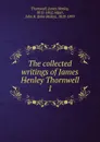 The collected writings of James Henley Thornwell - James Henley Thornwell