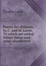 Poetry for children, by C. and M. Lamb. To which are added Prince Dorus and some uncollected - Lamb Charles
