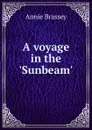 A voyage in the .Sunbeam. - Annie Brassey