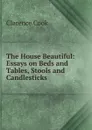 The House Beautiful - Clarence Cook