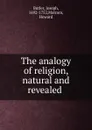 The analogy of religion, natural and revealed - Joseph Butler