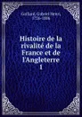 Histoire de la rivalite de la France et de l.Angleterre - Gabriel Henri Gaillard