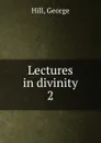 Lectures in divinity - George Hill