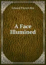 A Face Illumined - Roe Edward Payson