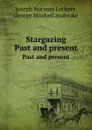 Stargazing. Past and present - J.N. Lockyer, G.M. Seabroke