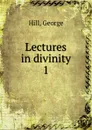 Lectures in divinity - George Hill