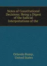 Notes of Constitutional Decisions - Orlando Bump