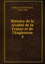 Histoire de la rivalite de la France et de l.Angleterre - Gabriel Henri Gaillard