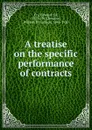 A treatise on the specific performance of contracts - Edward Fry