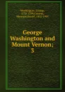 George Washington and Mount Vernon - George Washington