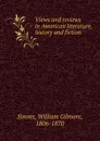 Views and reviews in American literature, history and fiction - William Gilmore Simms
