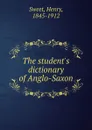 The student.s dictionary of Anglo-Saxon - Henry Sweet