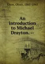 An introduction to Michael Drayton. - Elton Oliver