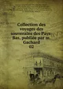Collection des voyages des souverains des Pays-Bas, publiee par m. Gachard - Louis Prosper Gachard
