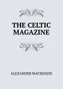 THE CELTIC MAGAZINE - Alexander Mackenzie