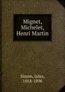 Mignet, Michelet, Henri Martin - Jules Simon
