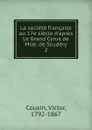 La societe francaise au 17e siecle d.apres Le Grand Cyrus de Mlle. de Scudery - Cousin Victor