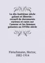 Le dix-huitieme siecle galant et libertin - Hector Fleischmann