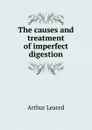 The causes and treatment of imperfect digestion - Arthur Leared