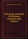 China an account of Chinese customs and culture. - Douglas Robert Kennaway
