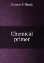 Chemical primer - Simeon P. Meads