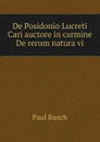 De Posidonio Lucreti Cari auctore in carmine De rerum natura vi - Paul Rusch
