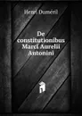 De constitutionibus Marci Aurelii Antonini - Henri Duméril