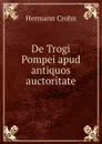 De Trogi Pompei apud antiquos auctoritate. - Hermann Crohn