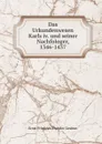 Das Urkundenwesen Karls iv. und seiner Nachfologer, 1346-1437 - Ernst Friedrich Theodor Lindner