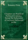 Chapters on Practical Political Economy - Bonamy Price