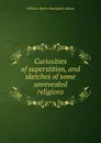 Curiosities of superstition, and sketches of some unrevealed religions - W. H. Davenport Adams