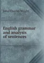 English grammar and analysis of sentences - John Charles Wright