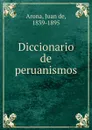 Diccionario de peruanismos - Juan de Arona